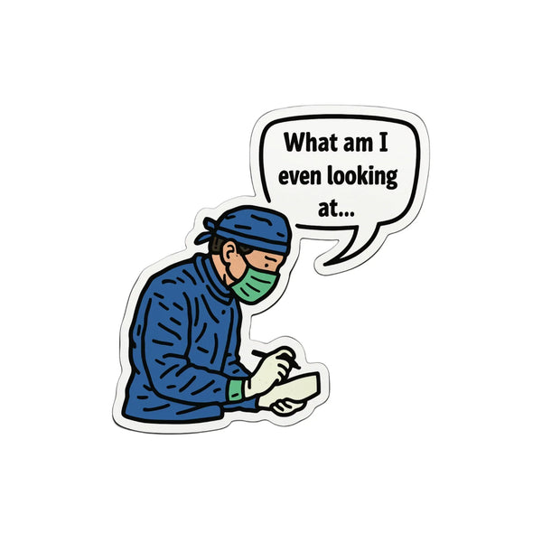 What Am I Even Looking At? Surgeon Sticker