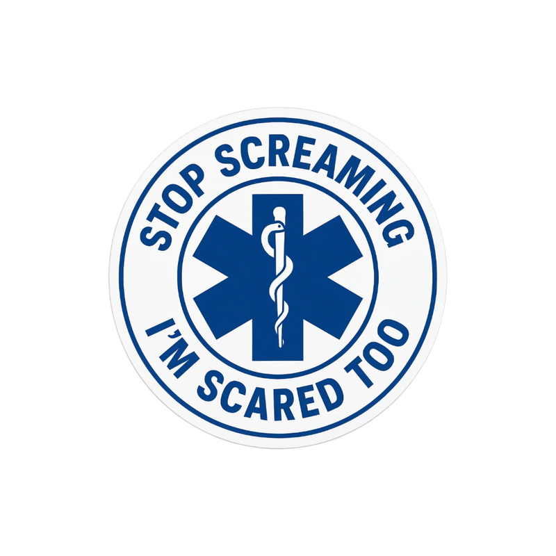 Stop Screaming, I’m Scared Too - Medical Humor Sticker