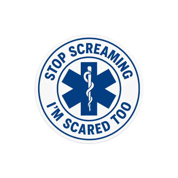 Stop Screaming, I’m Scared Too - Medical Humor Sticker